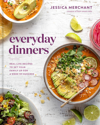 Everyday Dinners: Real-Life Recipes to Set Your Family Up for a Week of Success: A Cookbook By Jessica Merchant Cover Image