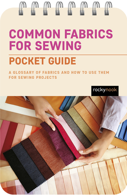 Common Fabrics for Sewing: Pocket Guide: A Glossary of Fabrics and How to Use Them for Sewing Projects (Pocket Guide Series for Sewing #1)
