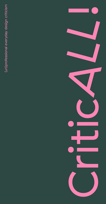 Criticall!: (Un)Professional Everyday Design Criticism By Joannette Van Der Veer (Editor), Alice Rawsthorn (Introduction by), Ellen Lupton (Interviewee) Cover Image
