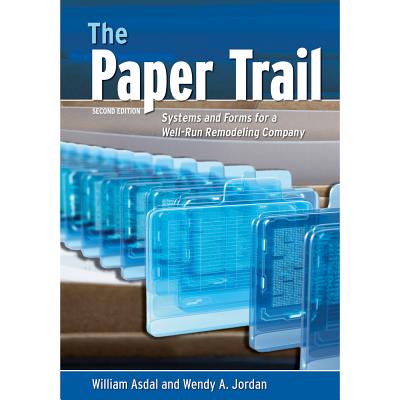 The Paper Trail: Systems And Forms For A Well Run Remodeling Company Cover Image