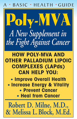 Poly-MVA: A New Supplement in the Fight Against Cancer By Robert D. Milne, Melissa L. Block Cover Image