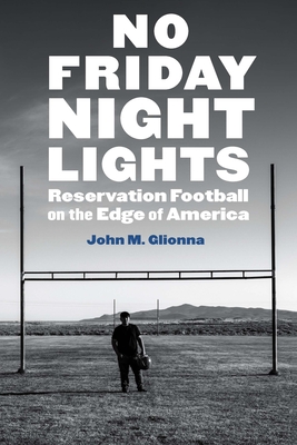 Cover for No Friday Night Lights: Reservation Football on the Edge of America