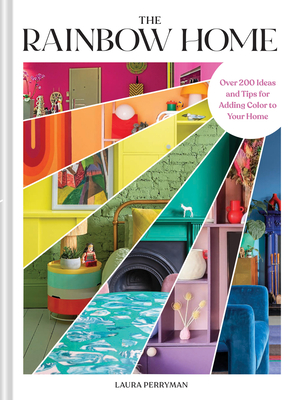 The Rainbow Home: Over 200 Ideas and Tips for Adding Color to Your Home By Laura Perryman Cover Image
