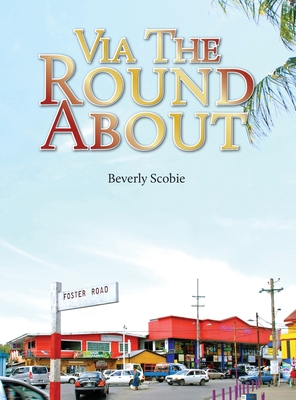 Via the Roundabout: The Scobie family's story of resolve and resilience from 1819 through Emancipation, the Colonial Era, and beyond. Cover Image