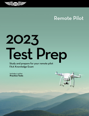 2023 Remote Pilot Test Prep: Study and Prepare for Your Remote Pilot FAA Knowledge Exam By ASA Test Prep Board Cover Image