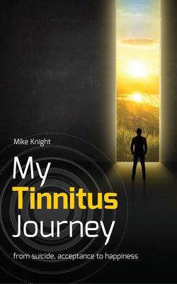 My Tinnitus Journey: From Suicide, Acceptance to Happiness Cover Image
