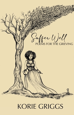 Suffer Well: Poems for the Grieving By Korie Griggs Cover Image