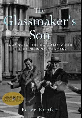 The Glassmaker's Son: Looking for the World My Father Left Behind in Nazi Germany By Peter Kupfer Cover Image