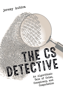The CS Detective: An Algorithmic Tale of Crime, Conspiracy, and Computation Cover Image