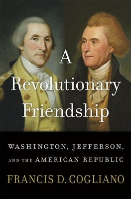 A Revolutionary Friendship: Washington, Jefferson, and the American Republic Cover Image