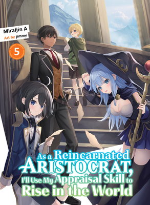 As a Reincarnated Aristocrat, I'll Use My Appraisal Skill to Rise in the World 5 (light novel) Cover Image