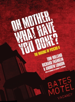 Oh Mother! What Have You Done?: The Making of Psycho II Cover Image