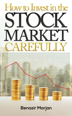 How to Invest in the Stock Market Carefully By Benazir Marjan Cover Image
