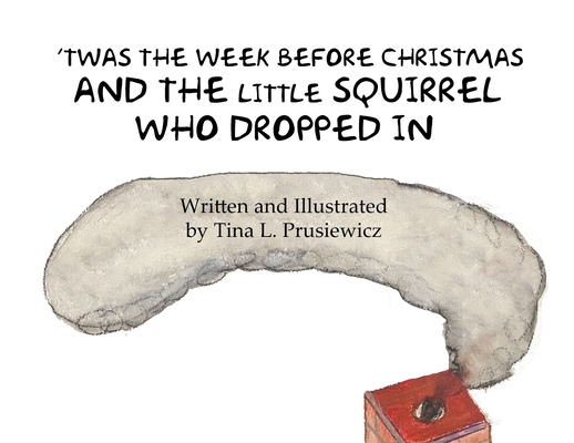 'Twas the Week Before Christmas and the Little Squirrel Who Dropped In Cover Image