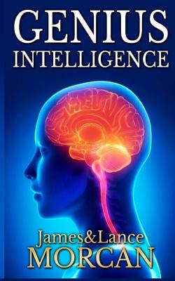 Genius Intelligence: Secret Techniques and Technologies to Increase IQ Cover Image