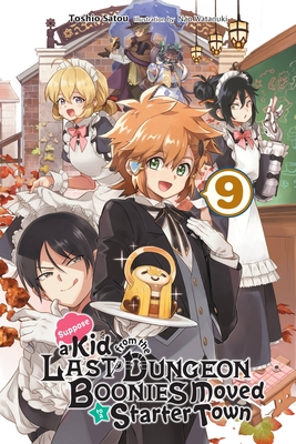 Suppose a Kid from the Last Dungeon Boonies Moved to a Starter Town, Vol. 9 (light novel) (Suppose a Kid from the Last Dungeon Boonies Moved to a Starter Town (light novel) #9)