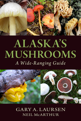 Alaska's Mushrooms: A Wide-Ranging Guide Cover Image