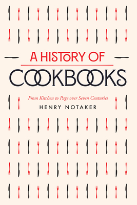 A History of Cookbooks: From Kitchen to Page over Seven Centuries (California Studies in Food and Culture #64)