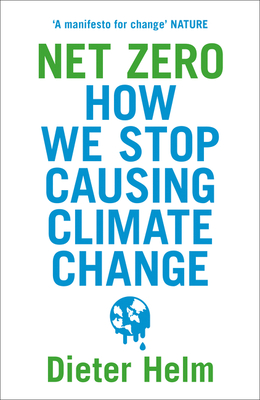 Net Zero: How We Stop Causing Climate Change By Dieter Helm Cover Image