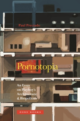 Pornotopia: An Essay on Playboy's Architecture and Biopolitics (Mit Press)