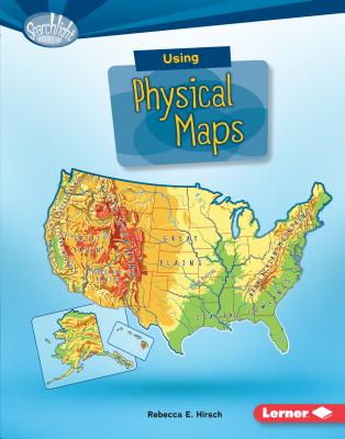 Using Physical Maps (Searchlight Books (TM) -- What Do You Know about Maps?) Cover Image