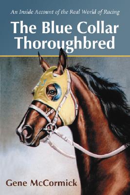 The Blue Collar Thoroughbred: An Inside Account of the Real World of Racing Cover Image