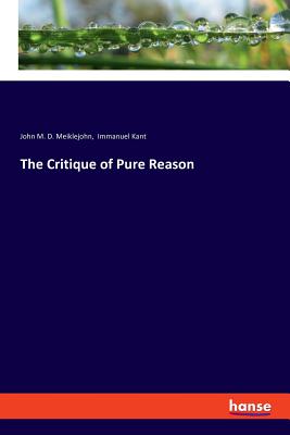 The Critique of Pure Reason By Immanuel Kant, John M. D. Meiklejohn Cover Image