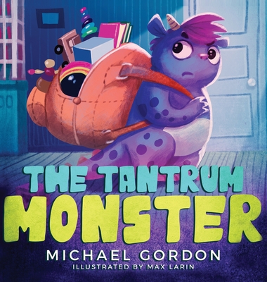 The Tantrum Monster: (Childrens books about Anger, Picture Books, Preschool Books) By Michael Gordon Cover Image