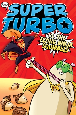 Super Turbo vs. the Flying Ninja Squirrels (Super Turbo: The Graphic Novel #2) Cover Image