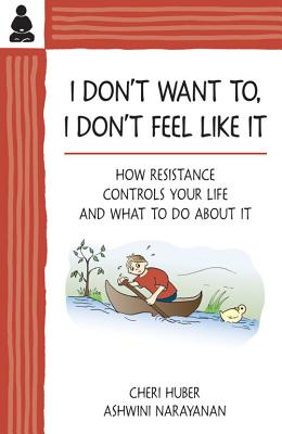 I Don't Want To, I Don't Feel Like It: How Resistance Controls Your Life and What to Do About It Cover Image