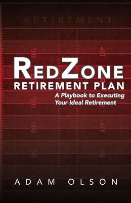 RedZone Retirement Plan: A Playbook to Executing Your Ideal Retirement By Adam Olson Cover Image
