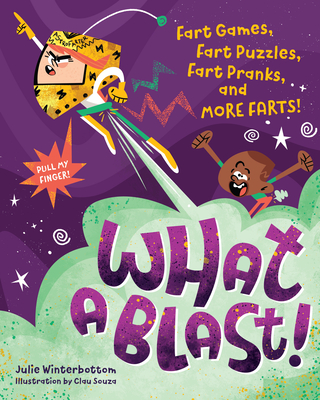 What a Blast!: Fart Games, Fart Puzzles, Fart Pranks, and More Farts! By Julie Winterbottom, Clau Souza (Illustrator) Cover Image