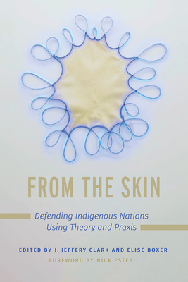 From the Skin: Defending Indigenous Nations Using Theory and Praxis (Critical Issues in Indigenous Studies)