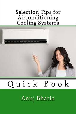 Selection Tips for Airconditioning Cooling Systems: Quick Book By Anuj Bhatia Cover Image