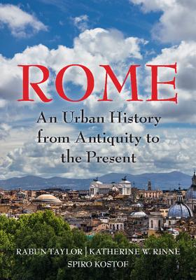 Rome: An Urban History from Antiquity to the Present By Rabun Taylor, Katherine Wentworth Rinne, Spiro Kostof Cover Image