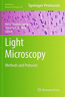 Light Microscopy: Methods and Protocols (Methods in Molecular Biology #689) By Hélio Chiarini-Garcia (Editor), Rossana C. N. Melo (Editor) Cover Image