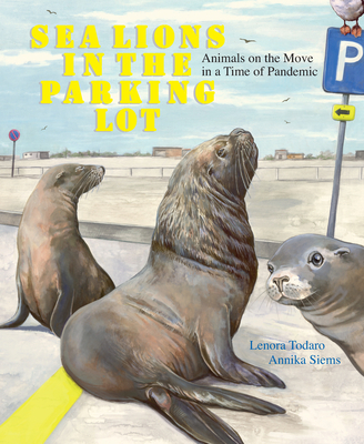 Sea Lions in the Parking Lot: Animals On The Move In A Time Of Pandemic Cover Image