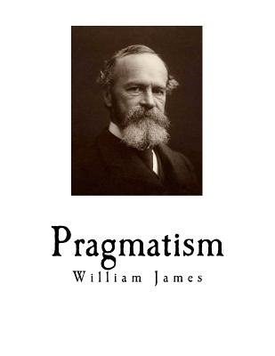 Pragmatism: A New Name for Some Old Ways of Thinking By William James Cover Image