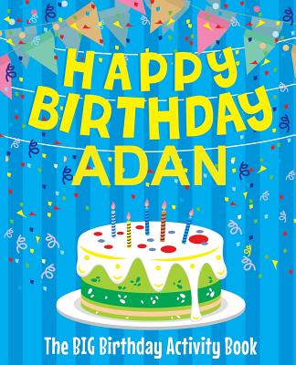Happy Birthday Adan - The Big Birthday Activity Book: Personalized Children's Activity Book