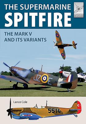 Supermarine Spitfire Mkv: The Mark V and Its Variants (FlightCraft #15) By Lance Cole Cover Image