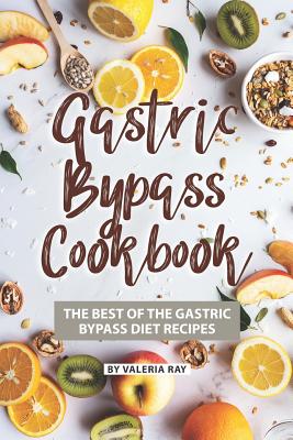 Gastric Bypass Cookbook: The Best of The Gastric Bypass Diet Recipes By Valeria Ray Cover Image