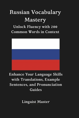 Russian Vocabulary Mastery Unlock Fluency with 200 Common Words in Context: Enhance Your Language Skills with Translations, Example Sentences, and Pro Cover Image