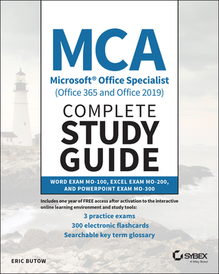 MCA Microsoft Office Specialist (Office 365 and Office 2019) Complete Study Guide: Word Exam Mo-100, Excel Exam Mo-200, and PowerPoint Exam Mo-300 By Eric Butow Cover Image