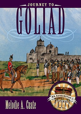 Journey to Goliad (Mr. Barrington's Mysterious Trunk) By Melodie A. Cuate Cover Image