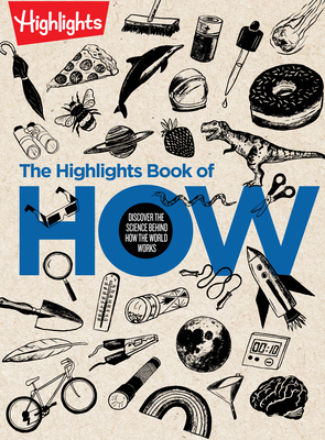 The Highlights Book of How: Discover the Science Behind How the World Works (Highlights Books of Doing)