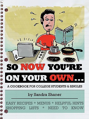 So Now You're on Your Own....: A Cookbook for College Students & Singles By Sandra Shaner Cover Image