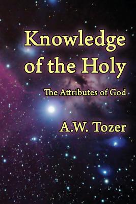 Knowledge of the Holy: The Attributes of God By A. W. Tozer Cover Image