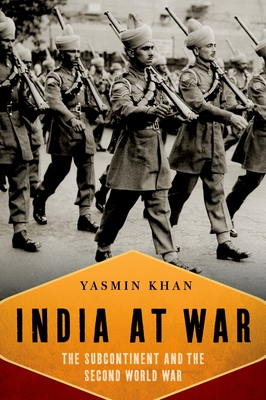 India at War: The Subcontinent and the Second World War By Yasmin Khan Cover Image