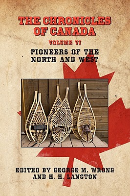 The Chronicles of Canada: Volume VI - Pioneers of the North and West Cover Image