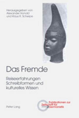 Das Fremde: Reiseerfahrungen, Schreibformen Und Kulturelles Wissen (Publikationen Zur Zeitschrift Fuer Germanistik #2) Cover Image